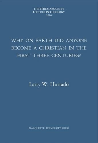 Why on Earth Did Anyone Become a Christian in the First Three Centuries?