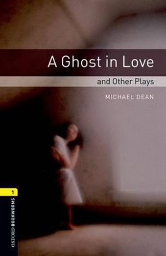 Cover image for Oxford Bookworms Library: Level 1:: A Ghost in Love and Other Plays