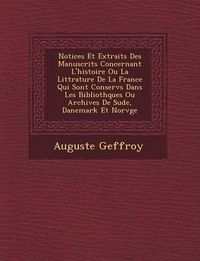 Cover image for Notices Et Extraits Des Manuscrits Concernant L'Histoire Ou La Litt Rature de La France Qui Sont Conserv S Dans Les Biblioth Ques Ou Archives de Su de, Danemark Et Norv GE