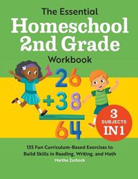 Cover image for The Essential Homeschool 2nd Grade Workbook: 135 Fun Curriculum-Based Exercises to Build Skills in Reading, Writing, and Math