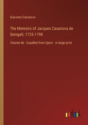 Cover image for The Memoirs of Jacques Casanova de Seingalt, 1725-1798