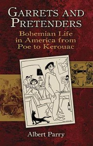 Garrets and Pretenders: Bohemian Life in America from Poe to Kerouac