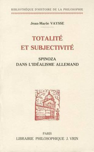 Cover image for Totalite Et Subjectivite: Spinoza Dans l'Idealisme Allemand