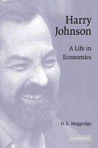 Cover image for Harry Johnson: A Life in Economics