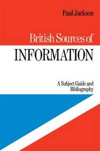 Cover image for British Sources of Information: A Subject Guide and Bibliography