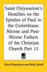 Cover image for Saint Chrysostom's Homilies on the Epistles of Paul to the Corinthians (1889)