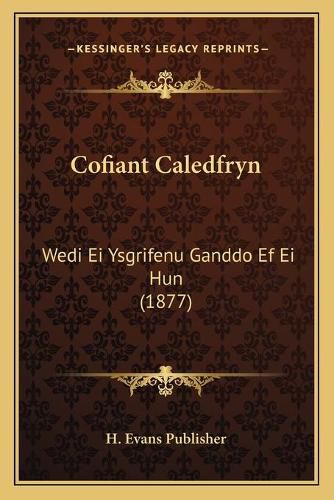 Cofiant Caledfryn: Wedi Ei Ysgrifenu Ganddo Ef Ei Hun (1877)