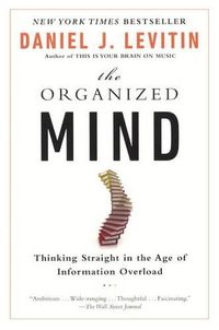 Cover image for Organized Mind: Thinking Straight in the Age of Information Overload