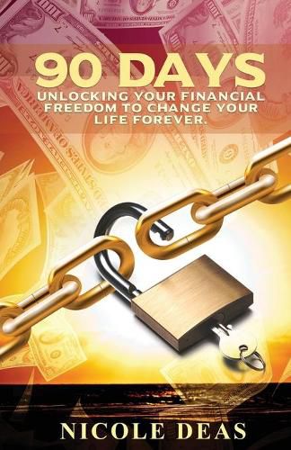 Cover image for 90 Days: Unlocking Your Financial Freedom to Change Your Life Forever