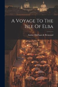 Cover image for A Voyage To The Isle Of Elba