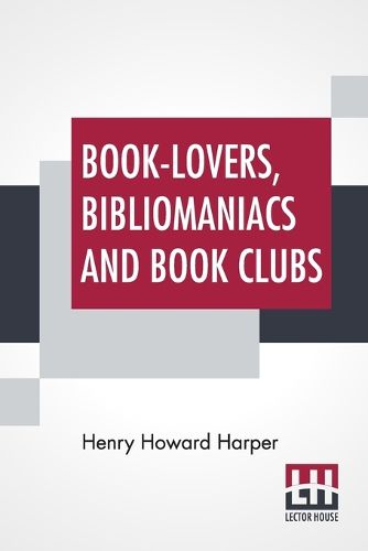 Cover image for Book-Lovers, Bibliomaniacs And Book Clubs