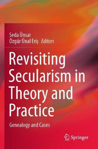 Revisiting Secularism in Theory and Practice: Genealogy and Cases