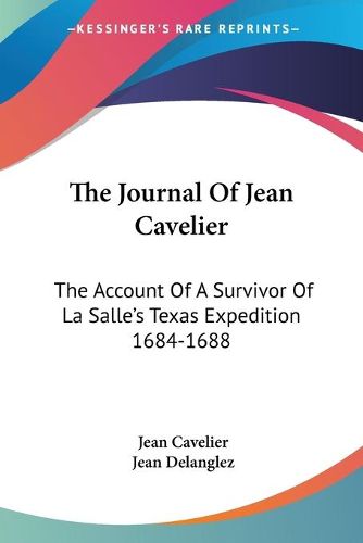 Cover image for The Journal of Jean Cavelier: The Account of a Survivor of La Salle's Texas Expedition 1684-1688