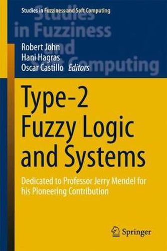 Type-2 Fuzzy Logic and Systems: Dedicated to Professor Jerry Mendel for his Pioneering Contribution