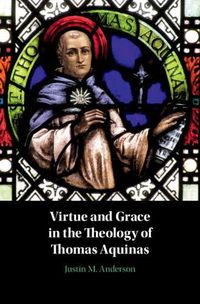 Cover image for Virtue and Grace in the Theology of Thomas Aquinas