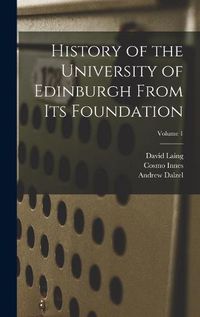 Cover image for History of the University of Edinburgh From its Foundation; Volume 1