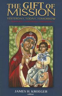 Cover image for The Gift of Mission: Yesterday, Today, Tomorrow