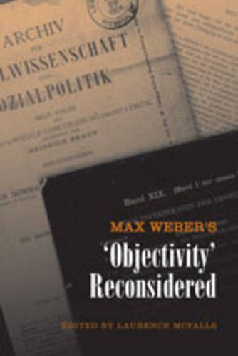 Max Weber's 'Objectivity' Reconsidered