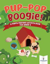 Cover image for Pup-Pop Boogie! A Puppy Inspired Activity Book for Grade 2