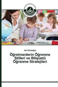 Cover image for OE&#287;retmenlerin OE&#287;renme Stilleri ve Bili&#351;ustu OE&#287;renme Stratejileri