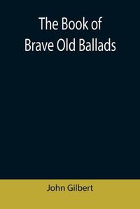 Cover image for The Book of Brave Old Ballads