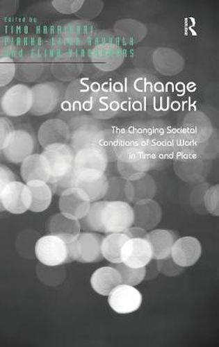 Cover image for Social Change and Social Work: The Changing Societal Conditions of Social Work in Time and Place