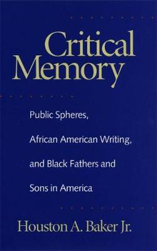 Cover image for Critical Memory: Public Spheres, African American Writing and Black Fathers and Sons in America