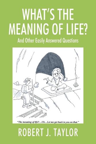 Cover image for WHAT'S THE MEANING OF LIFE? And Other Easily Answered Questions