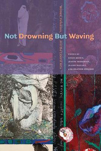 Not Drowning but Waving: Women, Feminism, and the Liberal Arts