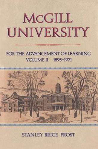 McGill University, Vol. II: For the Advancement of Learning, Volume II, 1895-1971