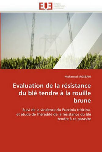Cover image for Evaluation de La R Sistance Du Bl Tendre La Rouille Brune