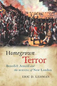 Cover image for Homegrown Terror: Benedict Arnold and the Burning of New London