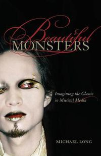 Cover image for Beautiful Monsters: Imagining the Classic in Musical Media