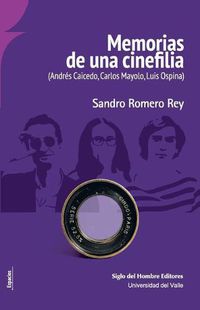 Cover image for Memorias de Una Cinefilia: (Andres Caicedo, Carlos Mayolo, Luis Ospina)