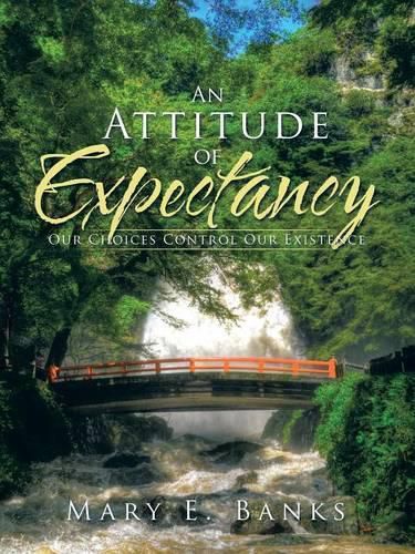 Cover image for An Attitude of Expectancy: Our Choices Control Our Existence