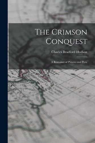 The Crimson Conquest [microform]: a Romance of Pizarro and Peru