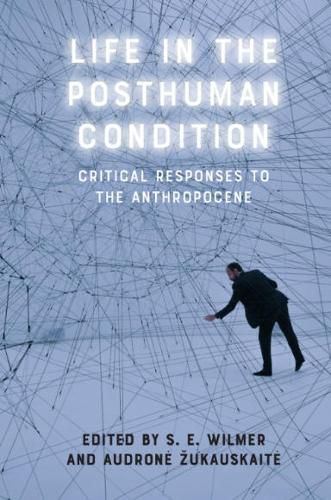 Cover image for Life in the Posthuman Condition: Critical Responses to the Anthropocene