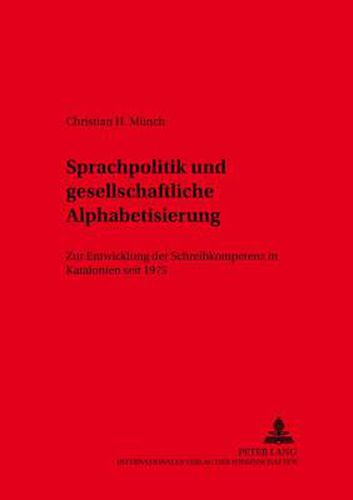 Cover image for Sprachpolitik Und Gesellschaftliche Alphabetisierung: Zur Entwicklung Der Schreibkompetenz in Katalonien Seit 1975