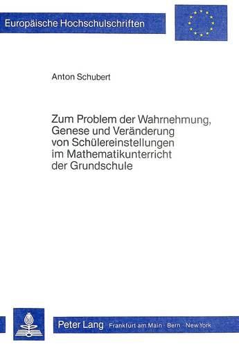 Cover image for Zum Problem Der Wahrnehmung, Genese Und Veraenderung: Von Schuelereinstellungen Im Mathematikunterricht Der Grundschule