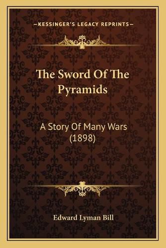 Cover image for The Sword of the Pyramids the Sword of the Pyramids: A Story of Many Wars (1898) a Story of Many Wars (1898)