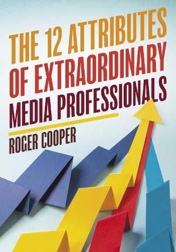 Cover image for The 12 Attributes of Extraordinary Media Professionals