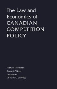 Cover image for The Law and Economics of Canadian Competition Policy