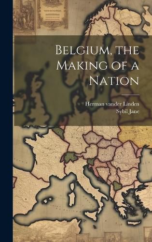 Cover image for Belgium, the Making of a Nation