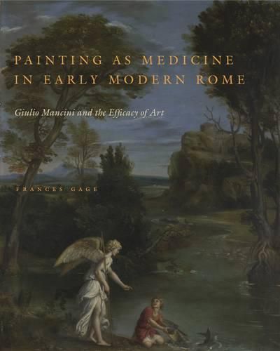 Cover image for Painting as Medicine in Early Modern Rome: Giulio Mancini and the Efficacy of Art