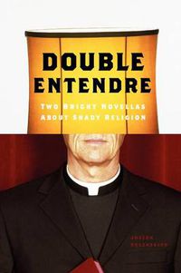 Cover image for Double Entendre: Two Bright Novellas about Shady Religion