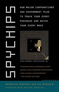 Cover image for Spychips: How Major Corporations and Government Plan to Track Your Every Purchase and Watc h Your Every Move