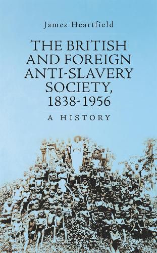 The British and Foreign Anti-Slavery Society 1838-1956: A History