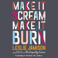 Cover image for Make It Scream, Make It Burn: Essays