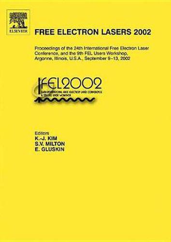 Cover image for Free Electron Lasers 2002: Proceedings of the 24th International Free Electron Laser Conference and the 9th FEL Users Workshop, Argonne, Illinois, U.S.A., September 9-13, 2002