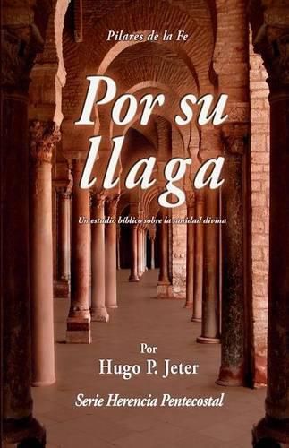 Cover image for Por Sua Llaga: Un estudio biblico sobre la sanidad divina